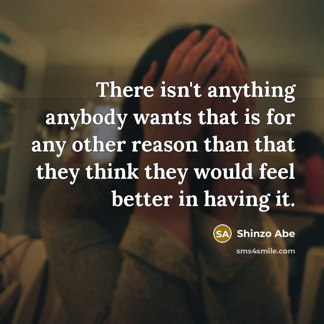 “There isn't anything anybody wants that is for any other…” quote by Shinzo Abe