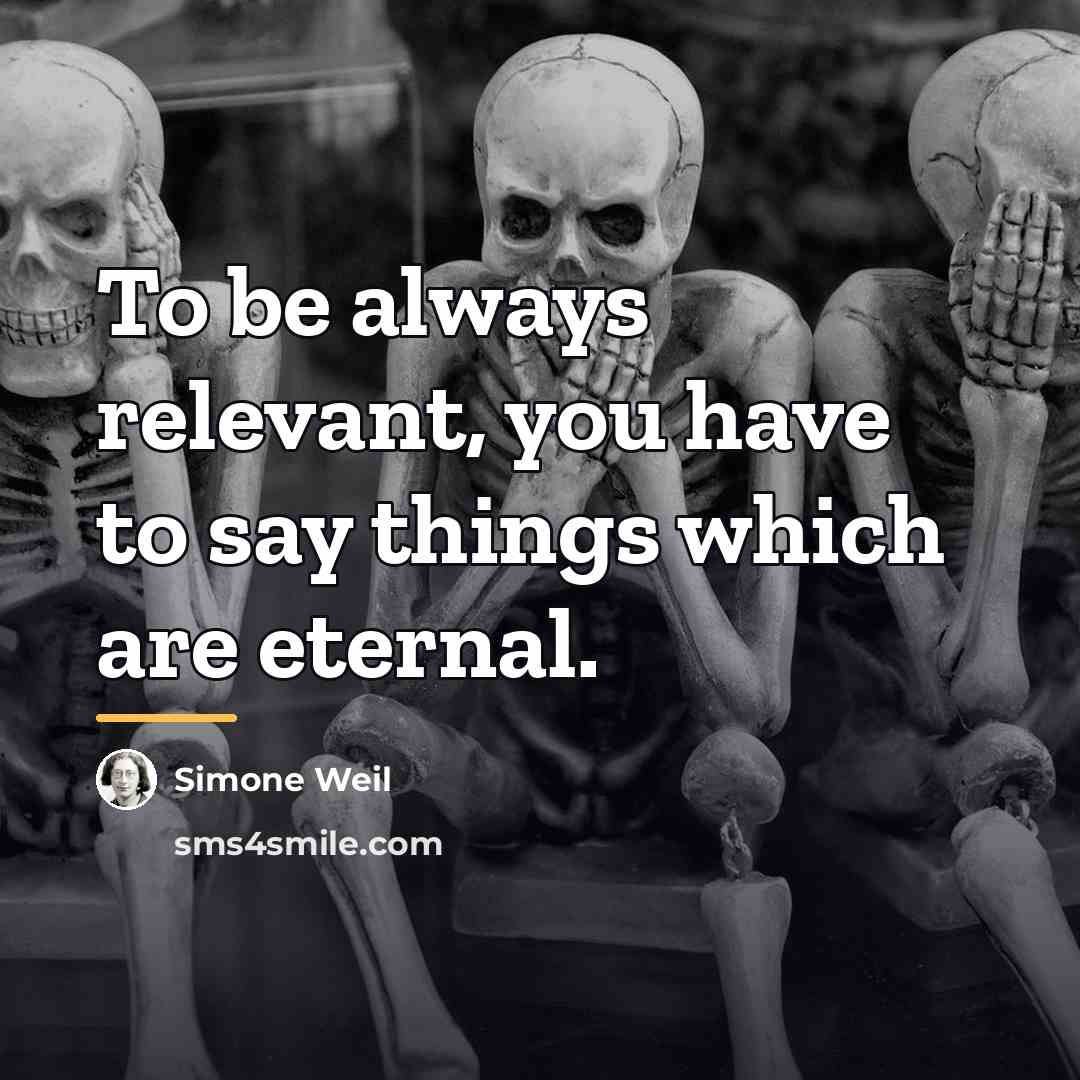 “To be always relevant, you have to say things which…” quote by Simone Weil