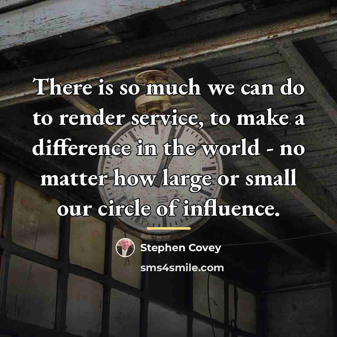 “There is so much we can do to render service,…” quote by Stephen Covey