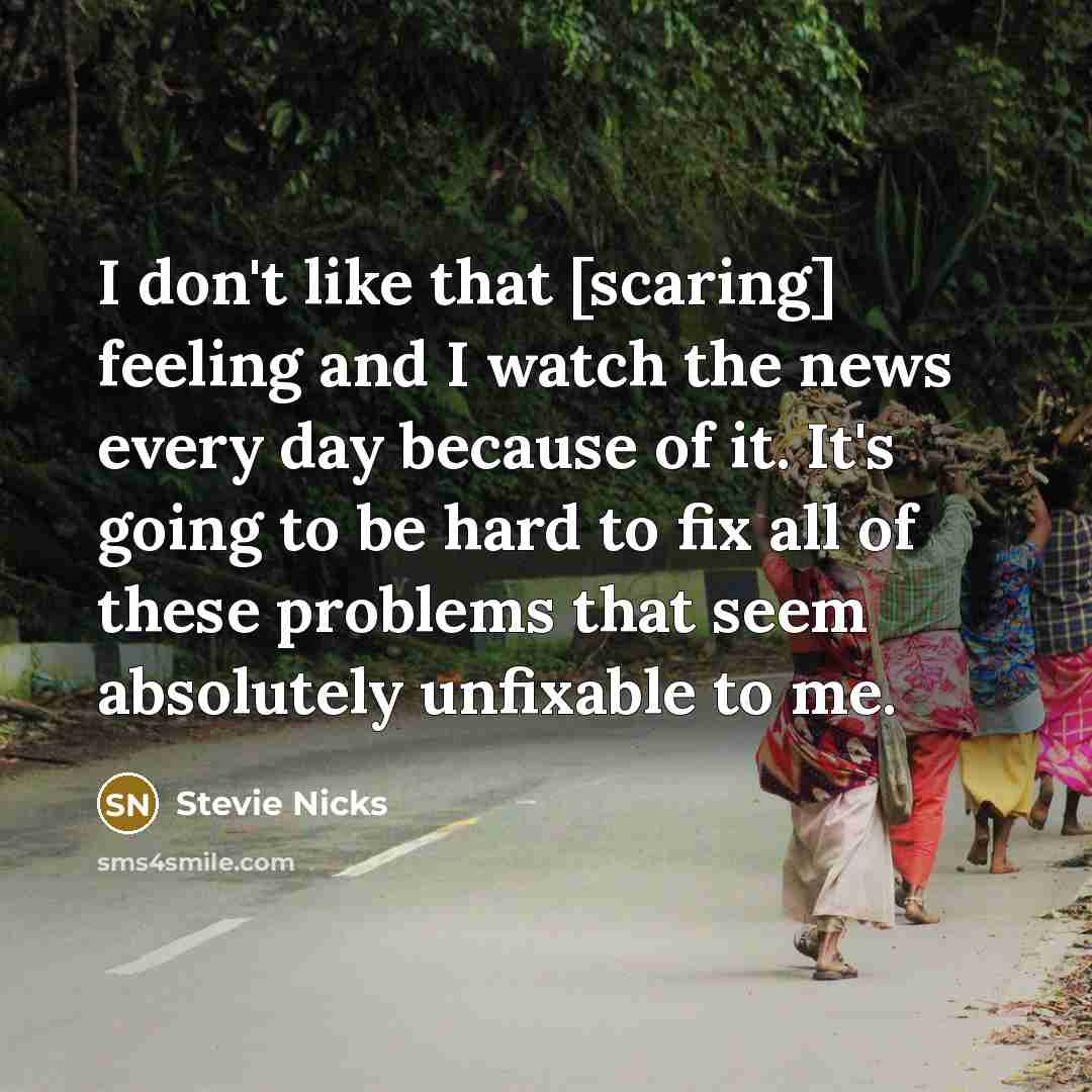 “I don't like that [scaring] feeling and I watch the…” quote by Stevie Nicks