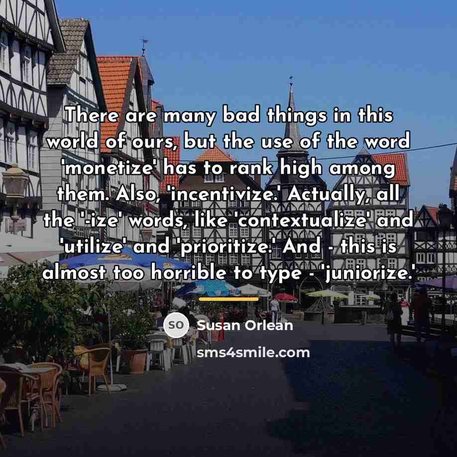 “There are many bad things in this world of ours,…” quote by Susan Orlean