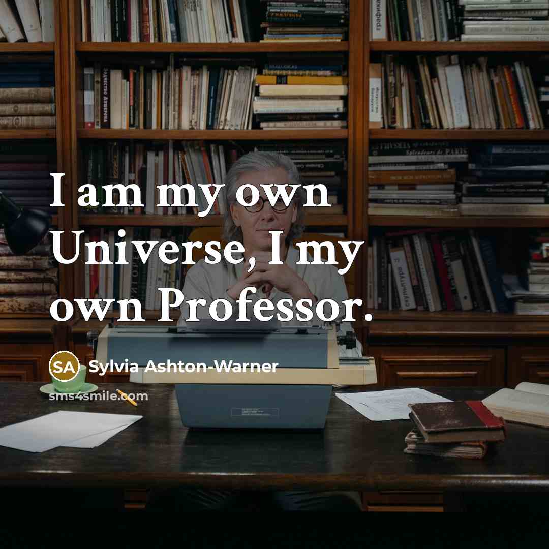 “I am my own Universe, I my own Professor.…” quote by Sylvia Ashton-Warner