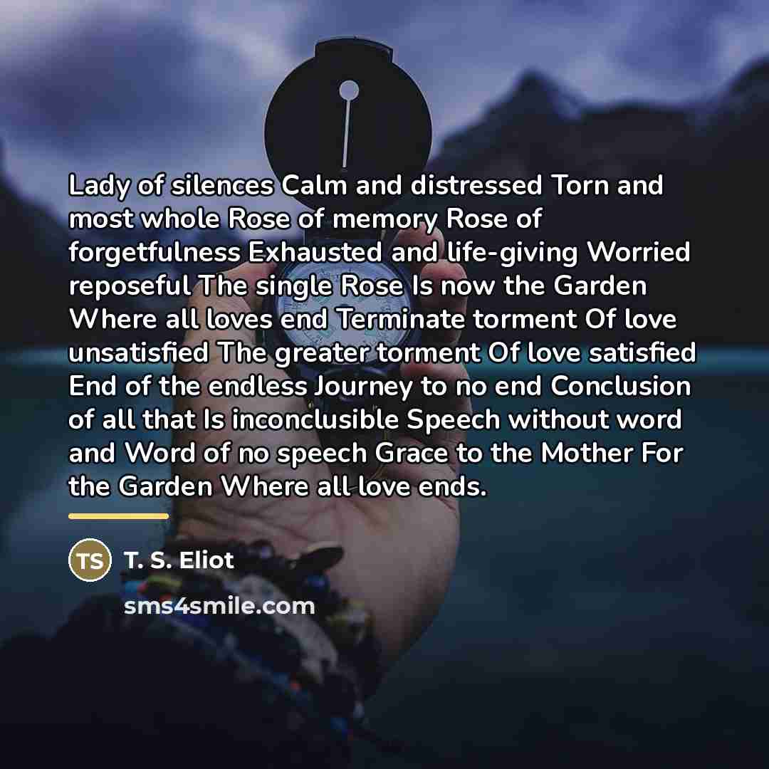 “Lady of silences Calm and distressed Torn and most whole…” quote by T. S. Eliot