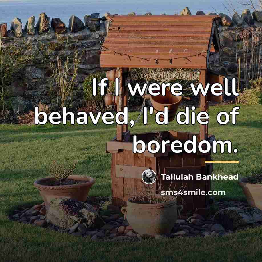 “If I were well behaved, I'd die of boredom.…” quote by Tallulah Bankhead