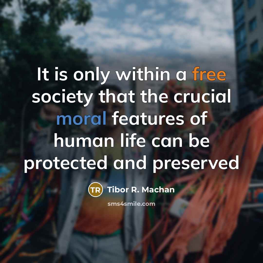 “It is only within a free society that the crucial…” quote by Tibor R. Machan