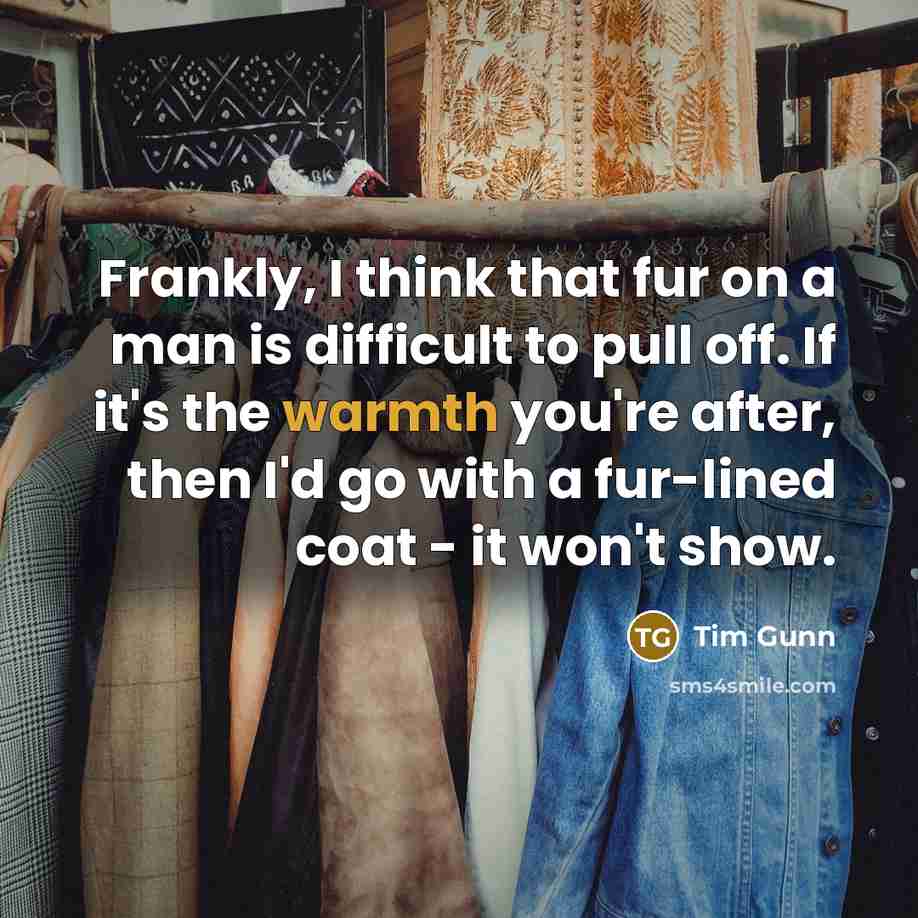 “Frankly, I think that fur on a man is difficult…” quote by Tim Gunn