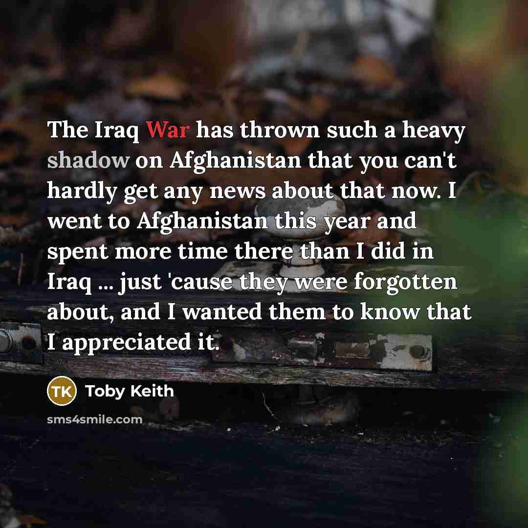 “The Iraq War has thrown such a heavy shadow on…” quote by Toby Keith