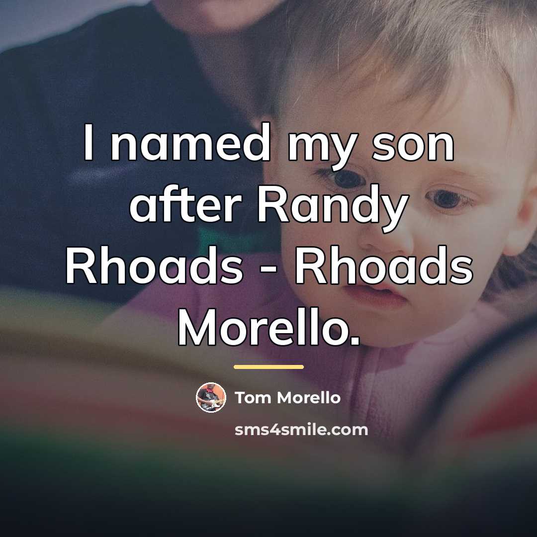 “I named my son after Randy Rhoads - Rhoads Morello.…” quote by Tom Morello