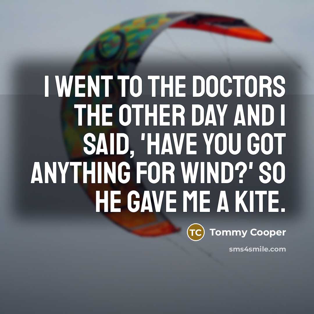 “I went to the doctors the other day and I…” quote by Tommy Cooper