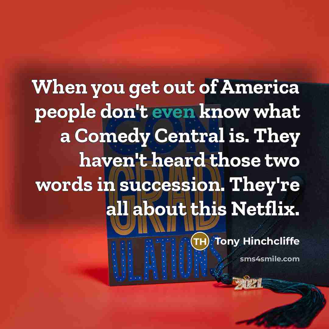 “When you get out of America people don't even know…” quote by Tony Hinchcliffe