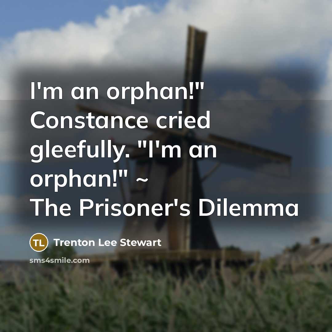 “I'm an orphan!" Constance cried gleefully. "I'm an orphan!" ~…” quote by Trenton Lee Stewart