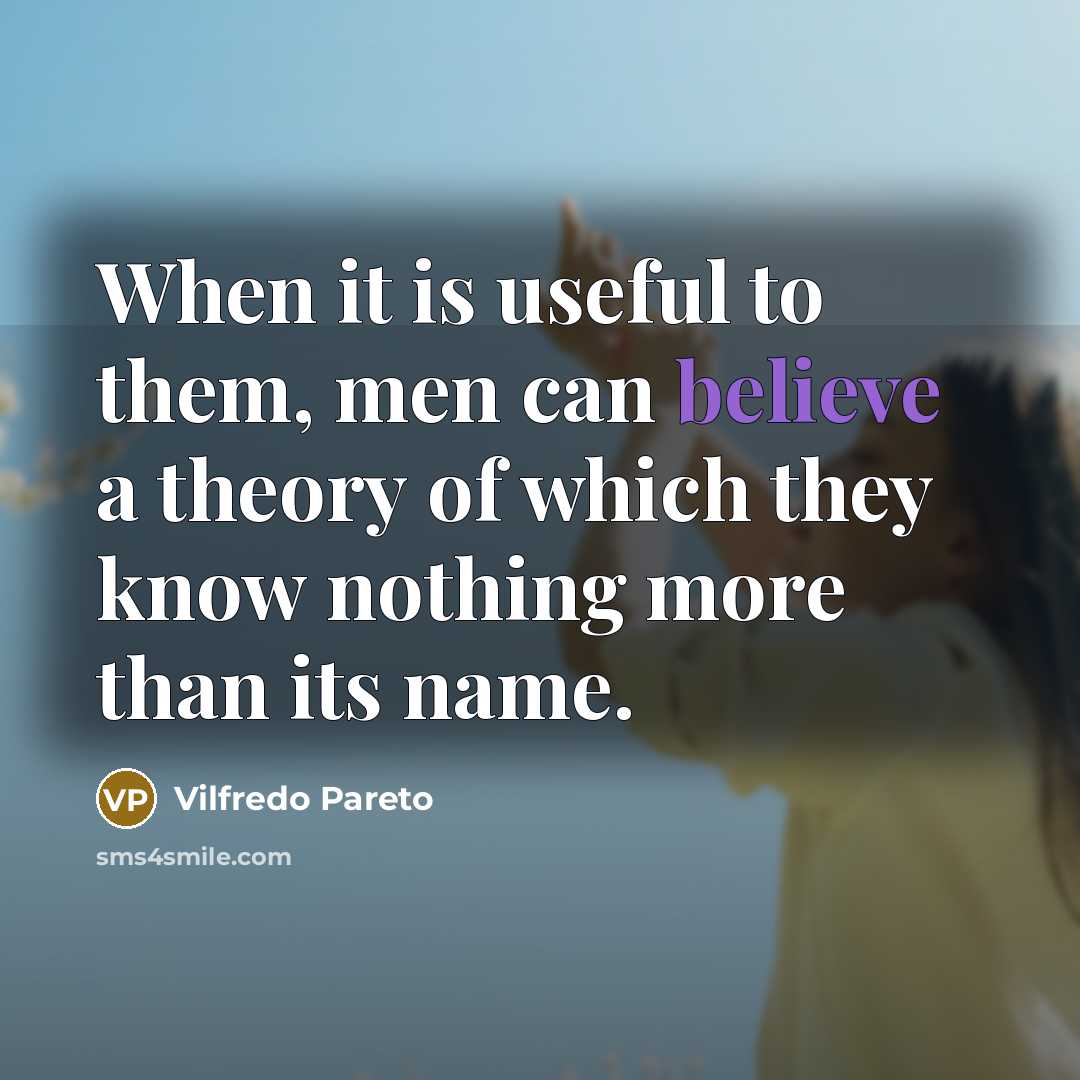 “When it is useful to them, men can believe a…” quote by Vilfredo Pareto