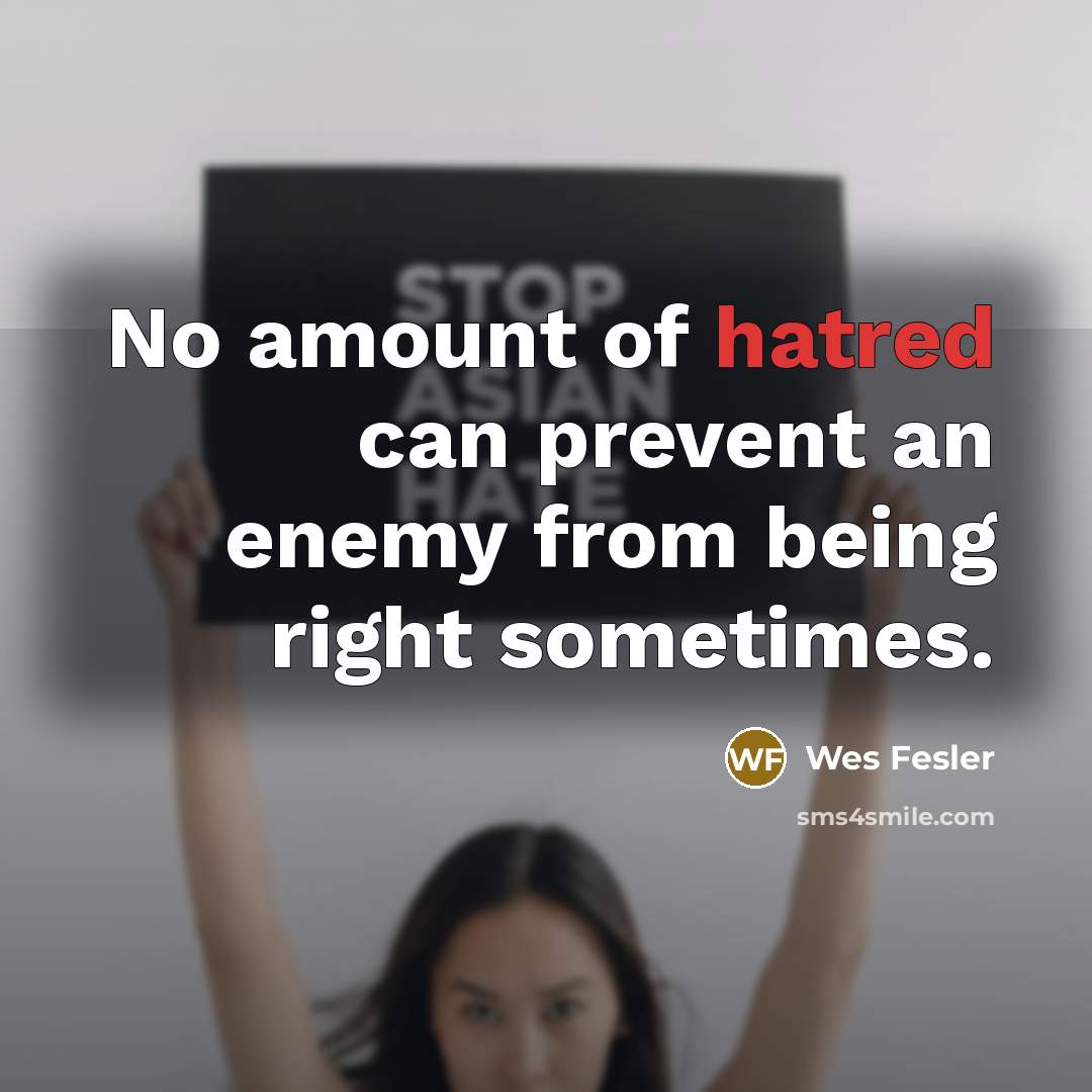 “No amount of hatred can prevent an enemy from being…” quote by Wes Fesler