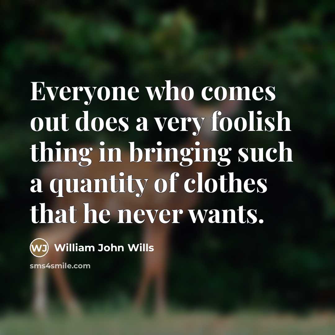 “Everyone who comes out does a very foolish thing in…” quote by William John Wills