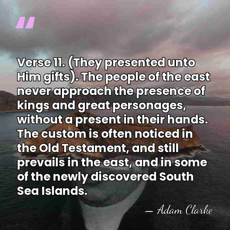 Verse 11. (They presented unto Him gifts). The people of the east&hellip; - Adam Clarke