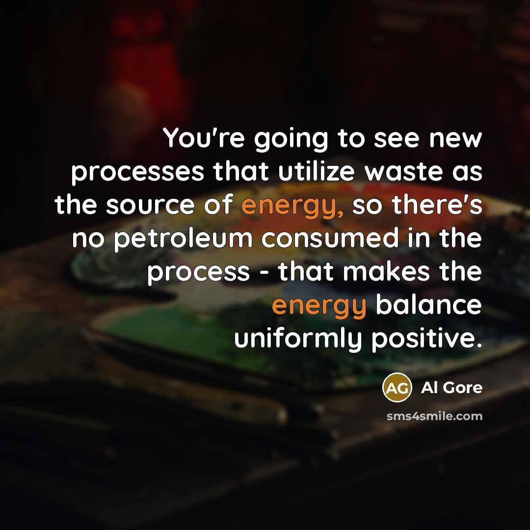“You're going to see new processes that utilize waste as…” quote by Al Gore