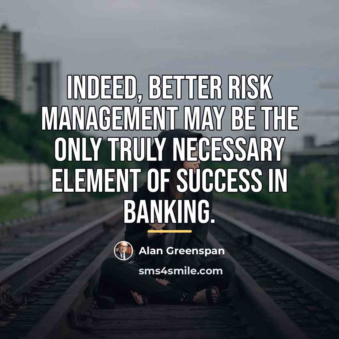 “Indeed, better risk management may be the only truly necessary…” quote by Alan Greenspan