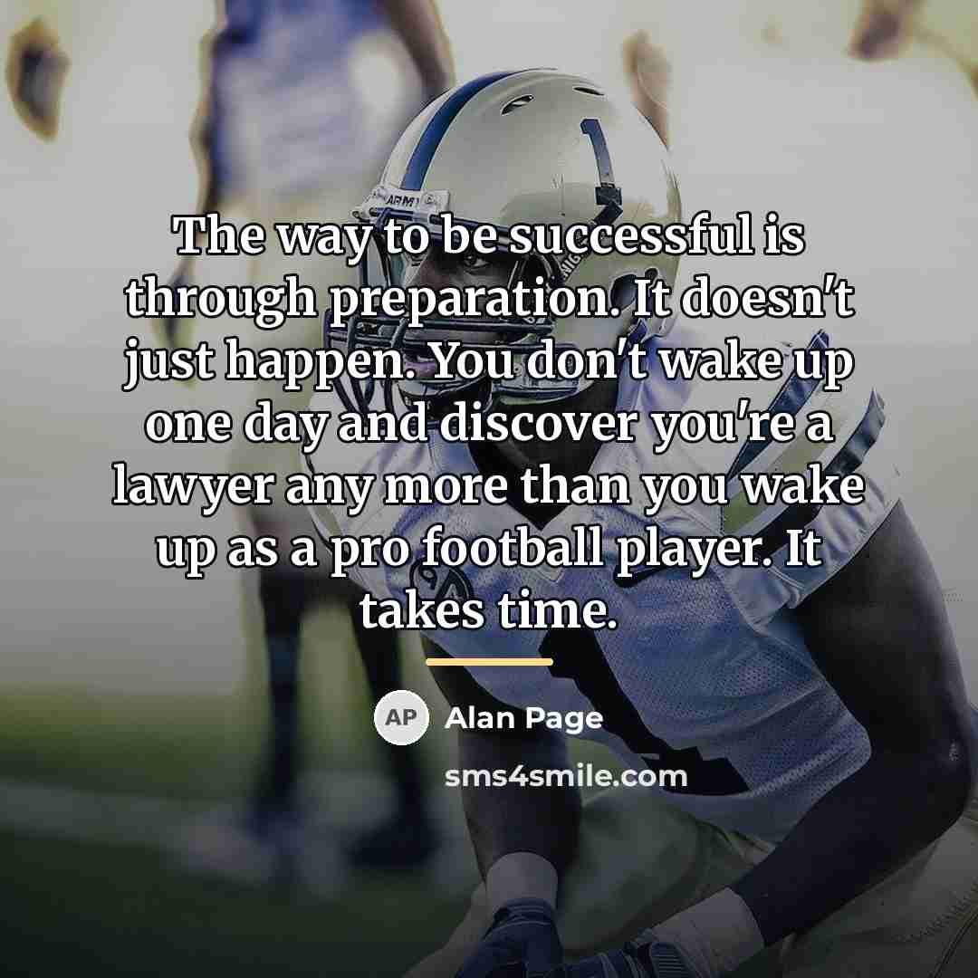 “The way to be successful is through preparation. It doesn't…” quote by Alan Page