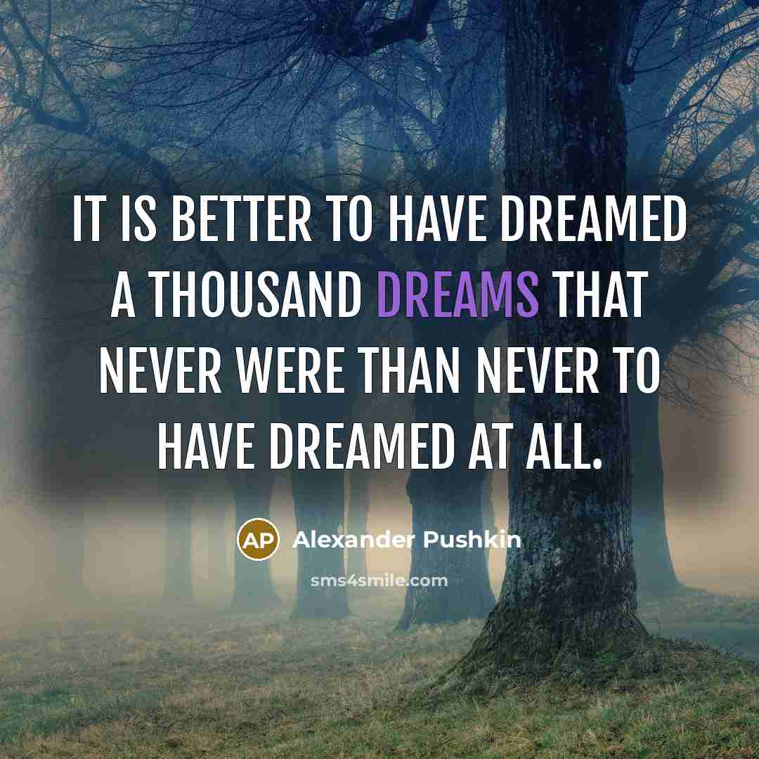 “It is better to have dreamed a thousand dreams that…” quote by Alexander Pushkin