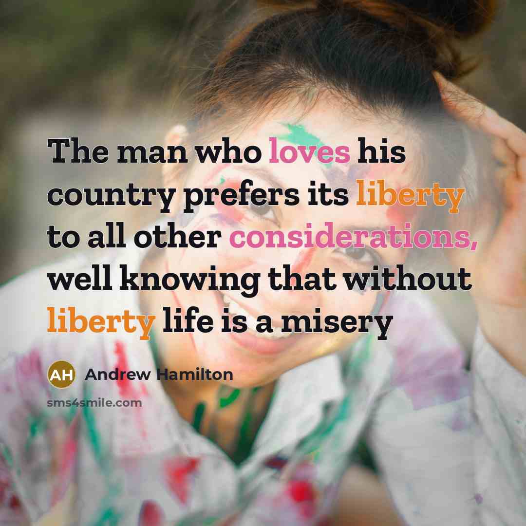 “The man who loves his country prefers its liberty to…” quote by Andrew Hamilton