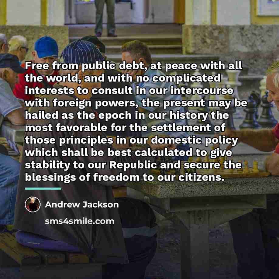 “Free from public debt, at peace with all the world,…” quote by Andrew Jackson