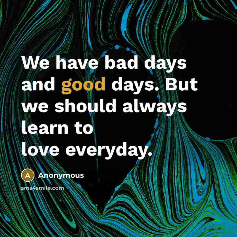 “We have bad days and good days. But we should…” quote by Anonymous