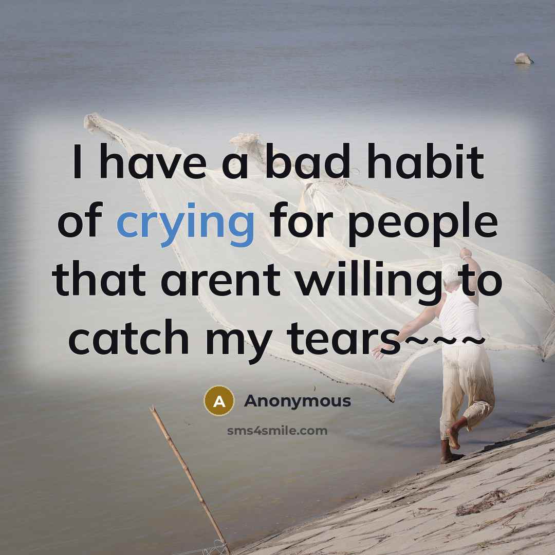 “I have a bad habit of crying for people that…” quote by Anonymous