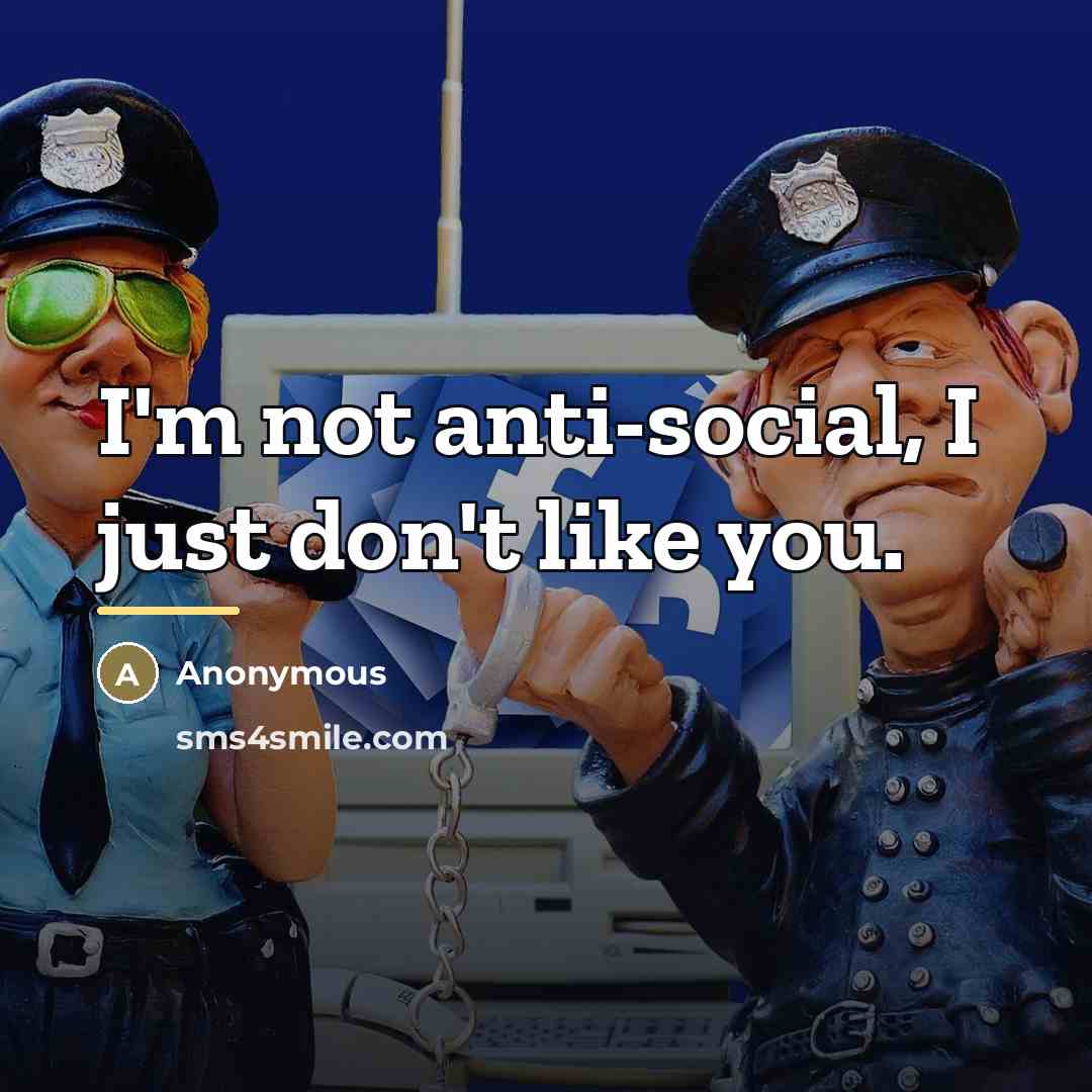 “I'm not anti-social, I just don't like you.…” quote by Anonymous