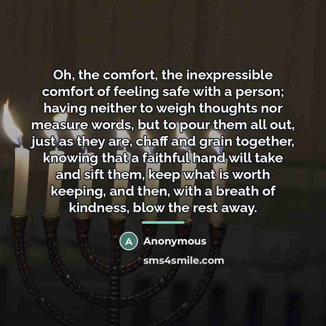 “Oh, the comfort, the inexpressible comfort of feeling safe with…” quote by Anonymous
