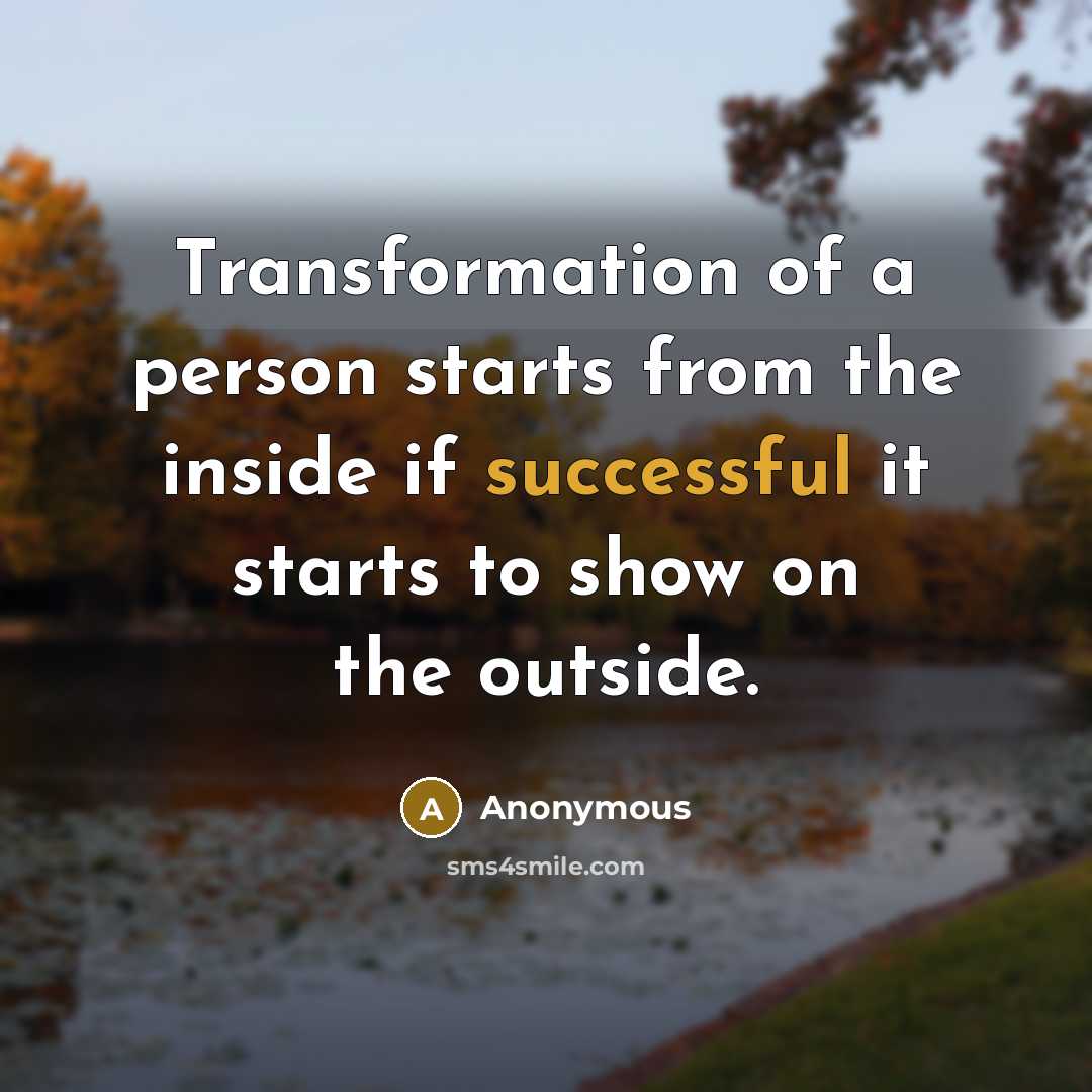 “Transformation of a person starts from the inside if successful…” quote by Anonymous