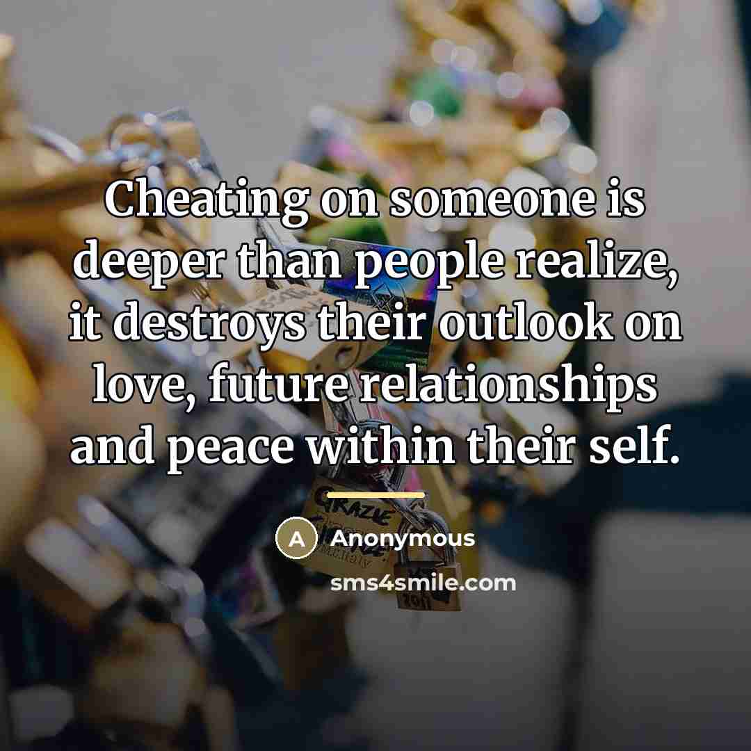 “Cheating on someone is deeper than people realize, it destroys…” quote by Anonymous