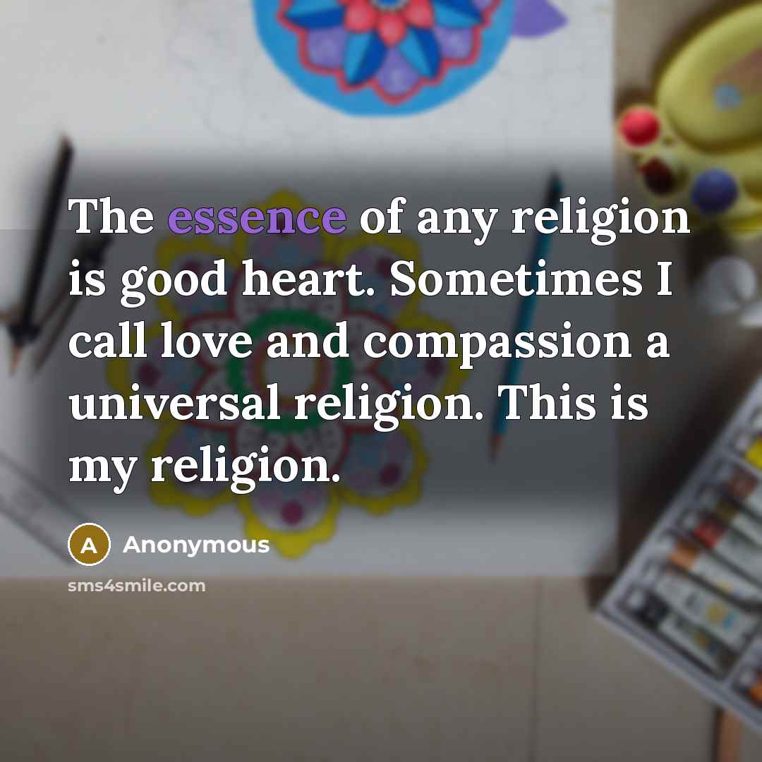 “The essence of any religion is good heart. Sometimes I…” quote by Anonymous