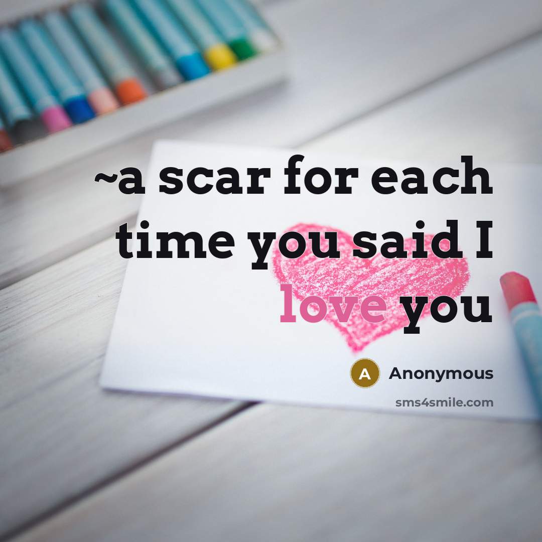 “~a scar for each time you said I love you…” quote by Anonymous