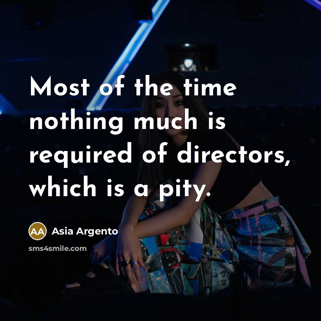 “Most of the time nothing much is required of directors,…” quote by Asia Argento