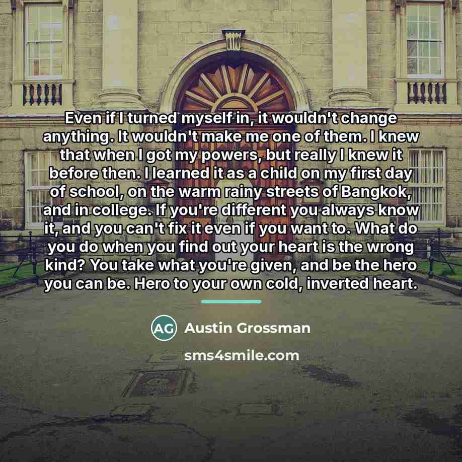 “Even if I turned myself in, it wouldn't change anything.…” quote by Austin Grossman