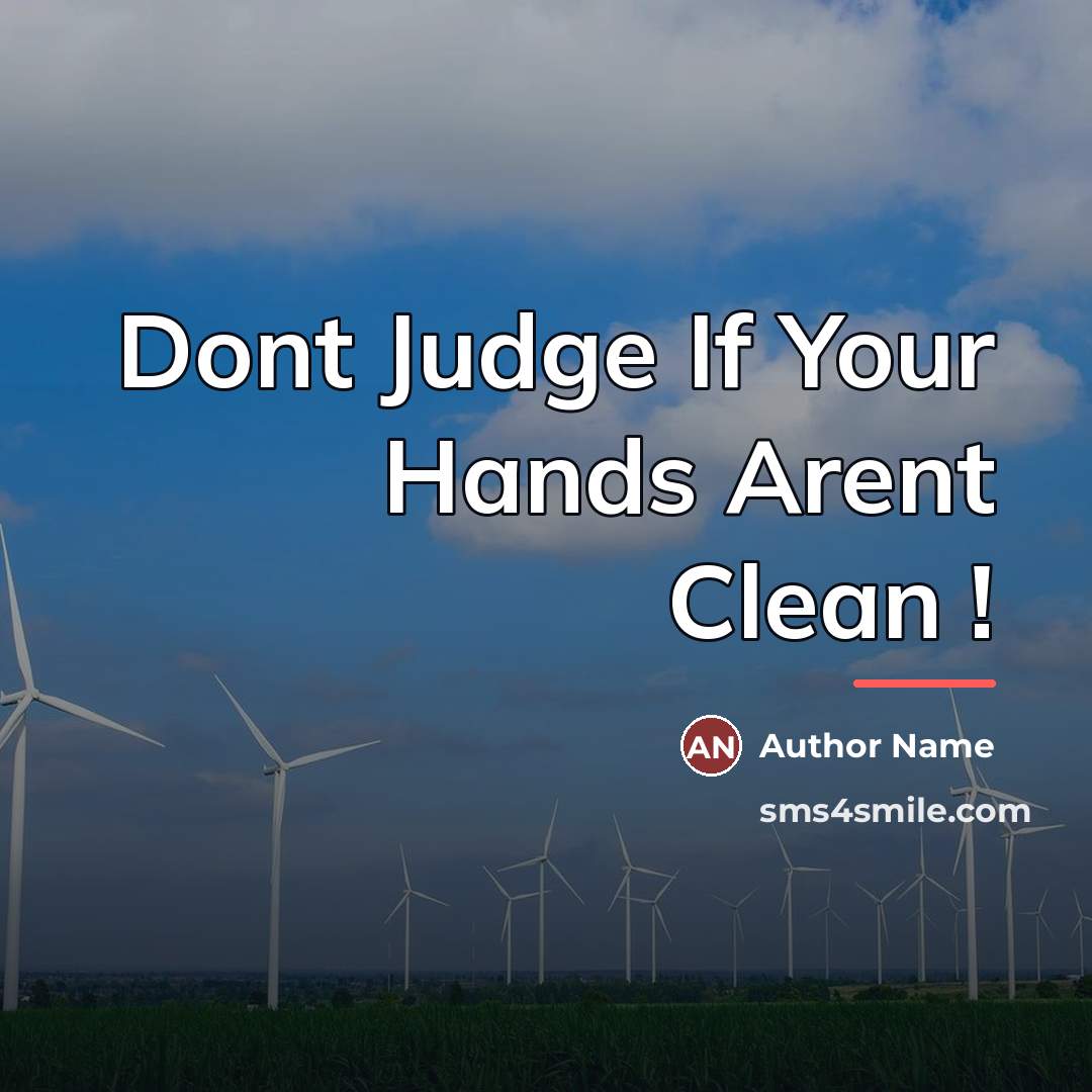 “Dont Judge If Your Hands Arent Clean !…” quote by Author Name