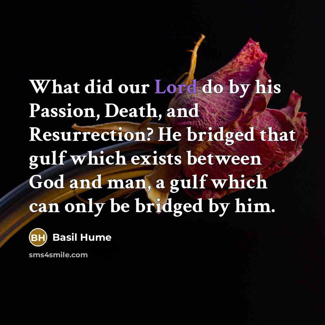 “What did our Lord do by his Passion, Death, and…” quote by Basil Hume