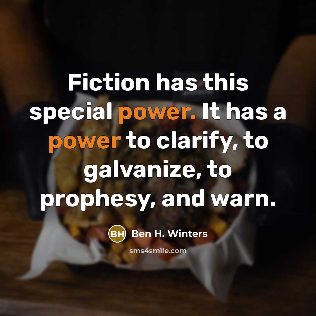 “Fiction has this special power. It has a power to…” quote by Ben H. Winters