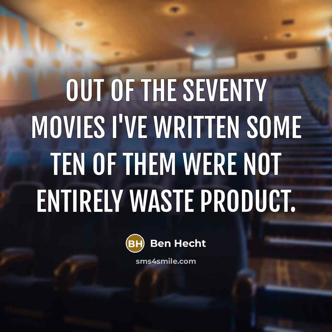 “Out of the seventy movies I've written some ten of…” quote by Ben Hecht