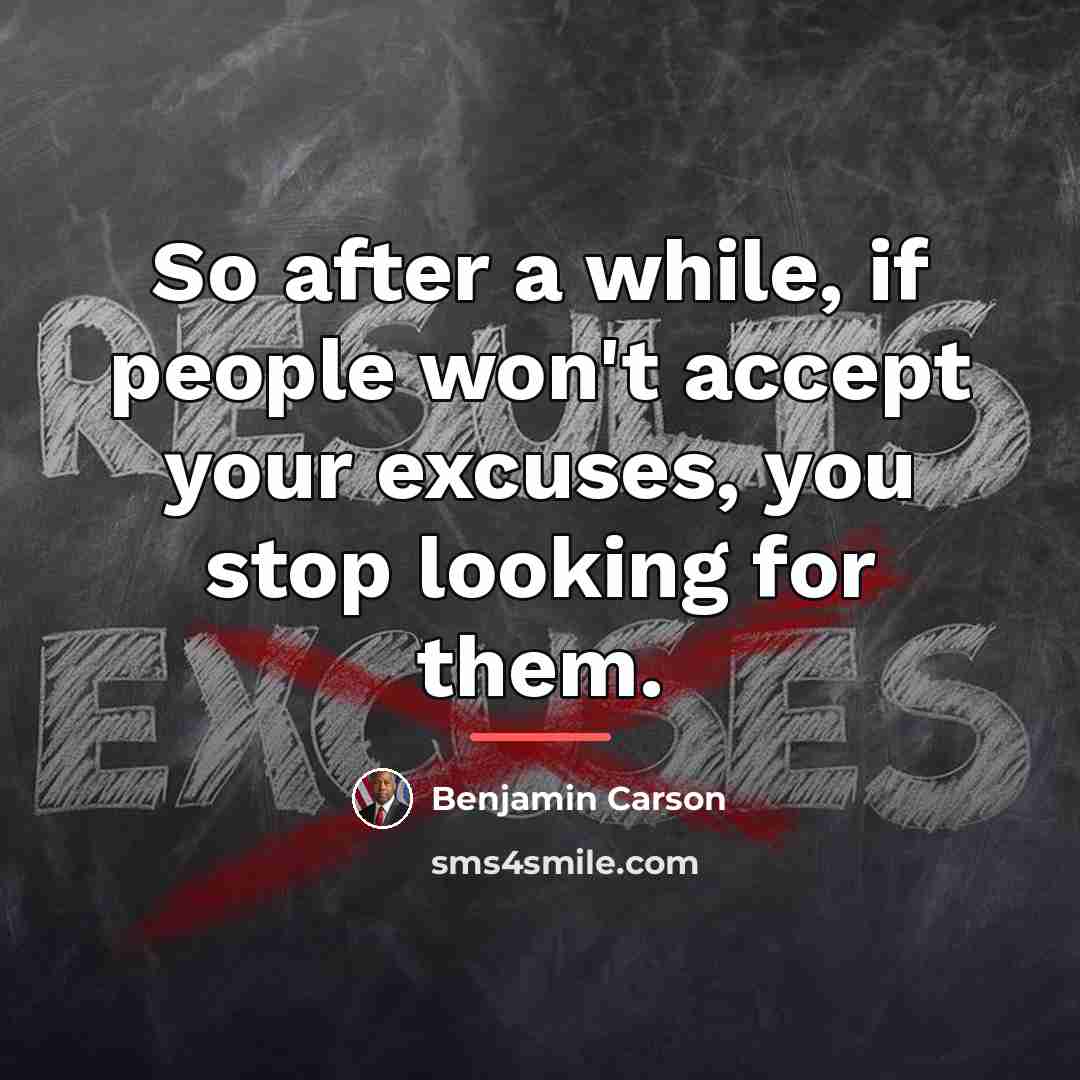 “So after a while, if people won't accept your excuses,…” quote by Benjamin Carson