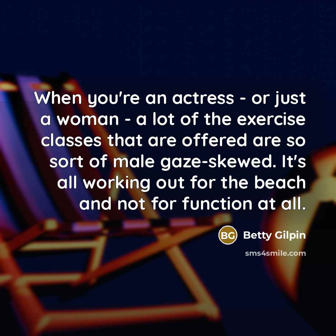 “When you're an actress - or just a woman -…” quote by Betty Gilpin