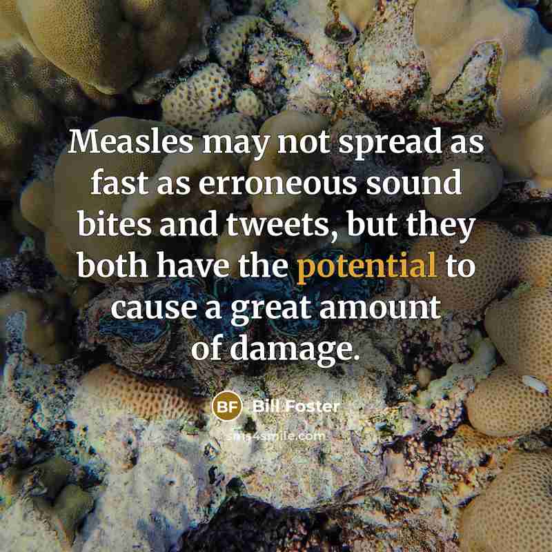 “Measles may not spread as fast as erroneous sound bites…” quote by Bill Foster