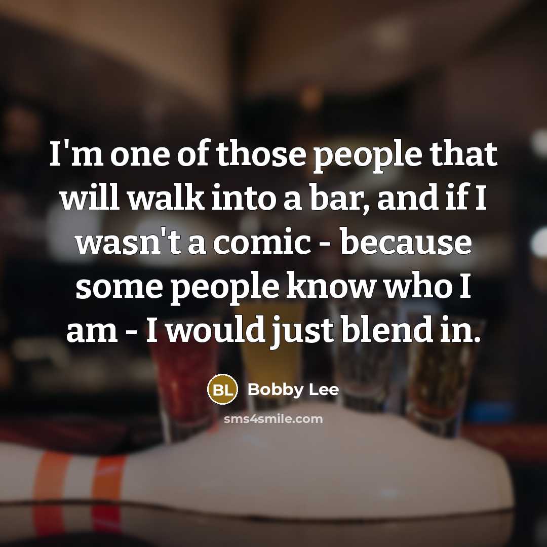 “I'm one of those people that will walk into a…” quote by Bobby Lee