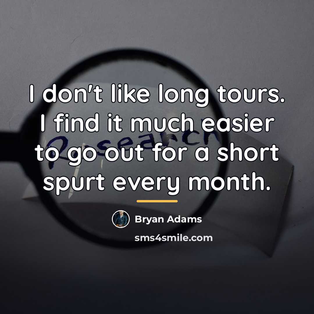 “I don't like long tours. I find it much easier…” quote by Bryan Adams