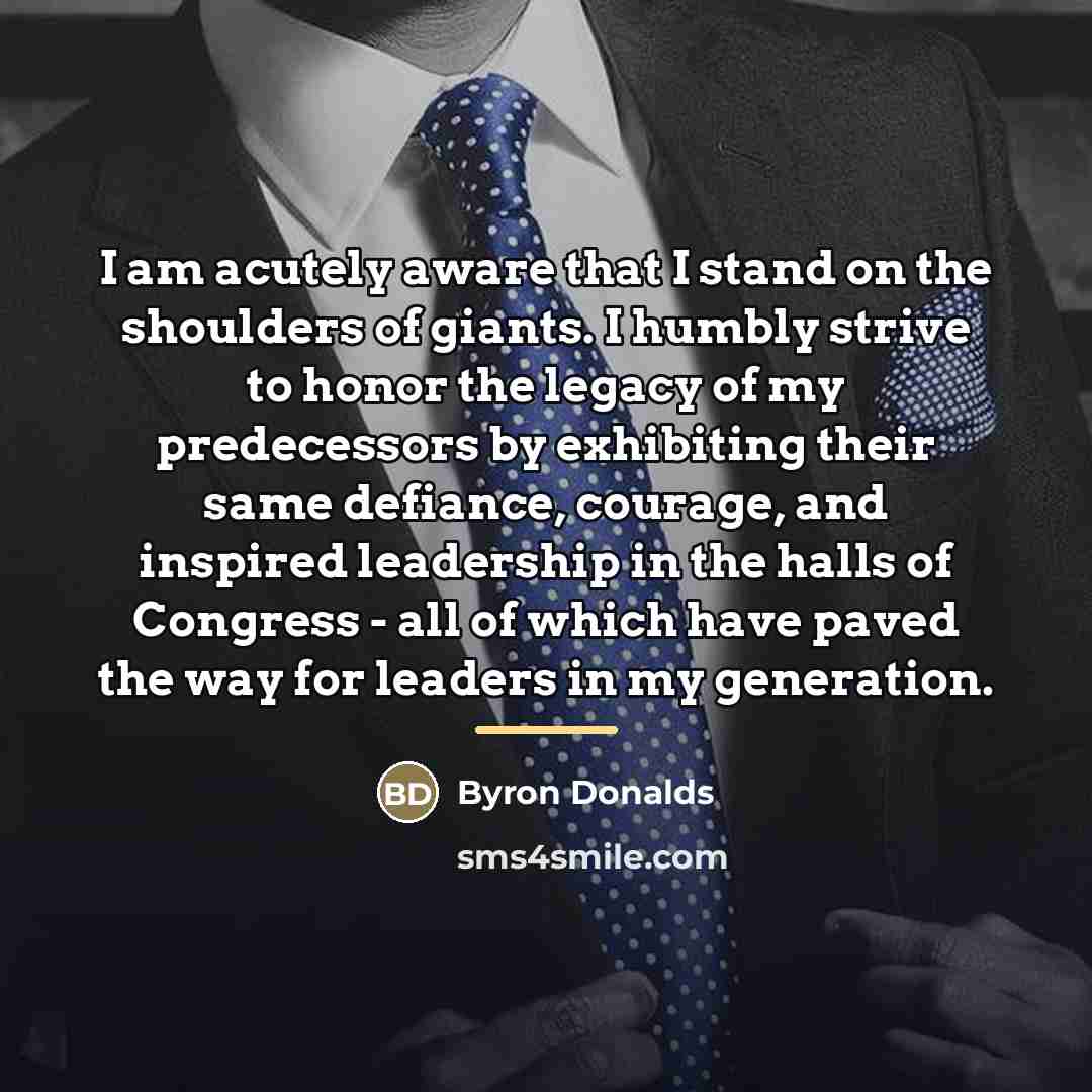 “I am acutely aware that I stand on the shoulders…” quote by Byron Donalds