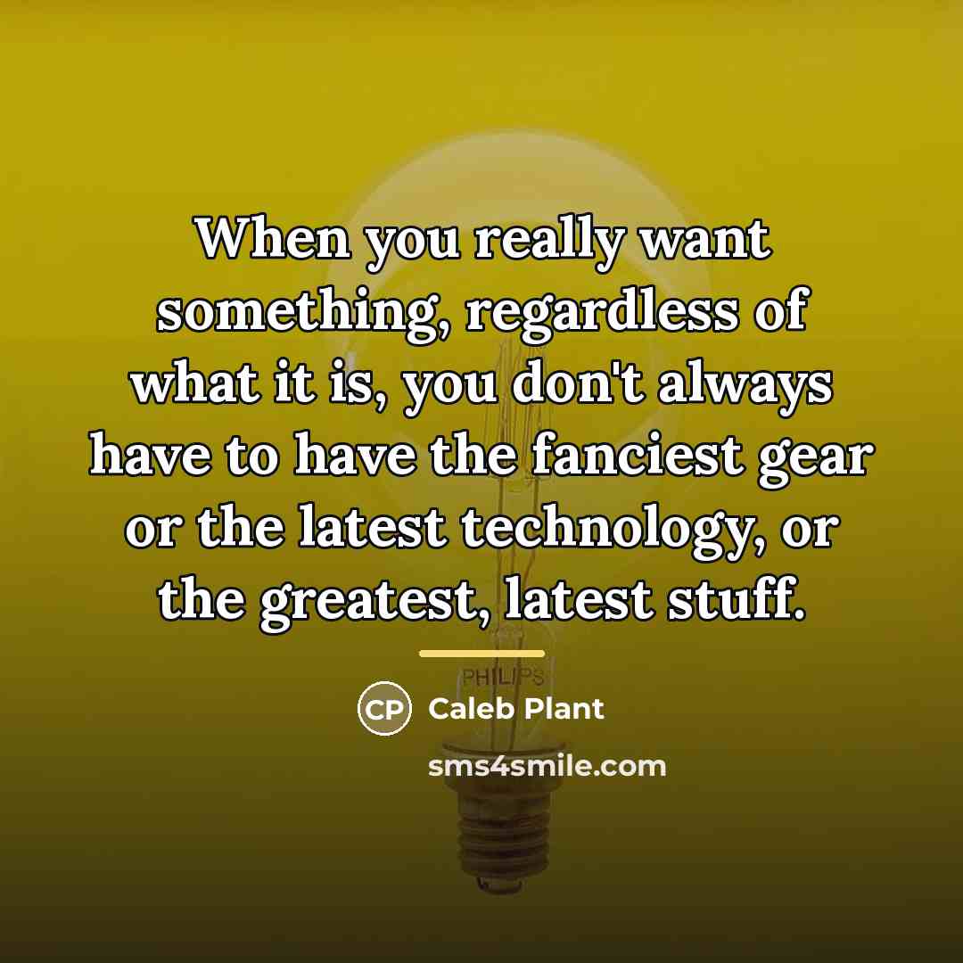 “When you really want something, regardless of what it is,…” quote by Caleb Plant