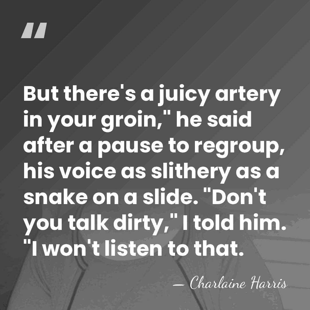 But there's a juicy artery in your groin," he said after a&hellip; - Charlaine Harris