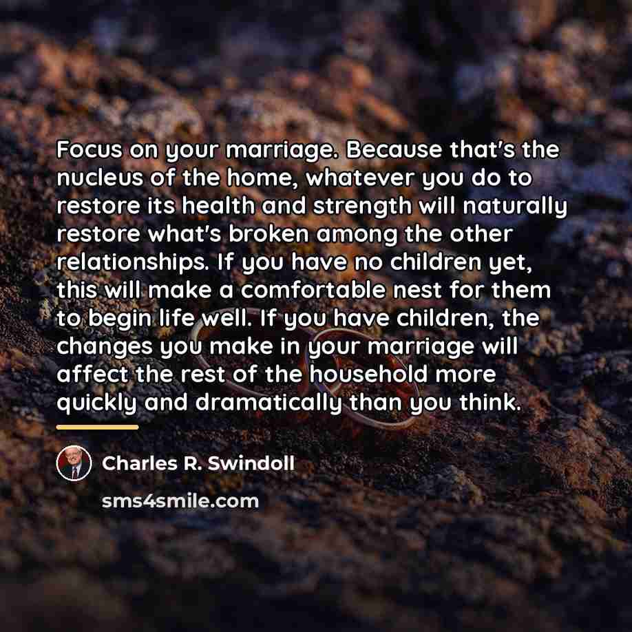 “Focus on your marriage. Because that's the nucleus of the…” quote by Charles R. Swindoll