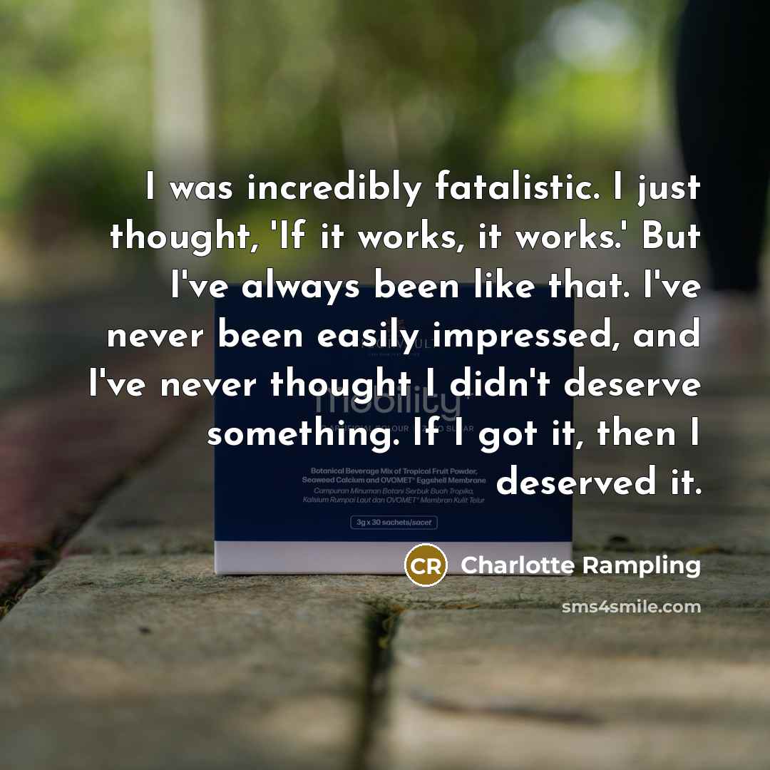 “I was incredibly fatalistic. I just thought, 'If it works,…” quote by Charlotte Rampling