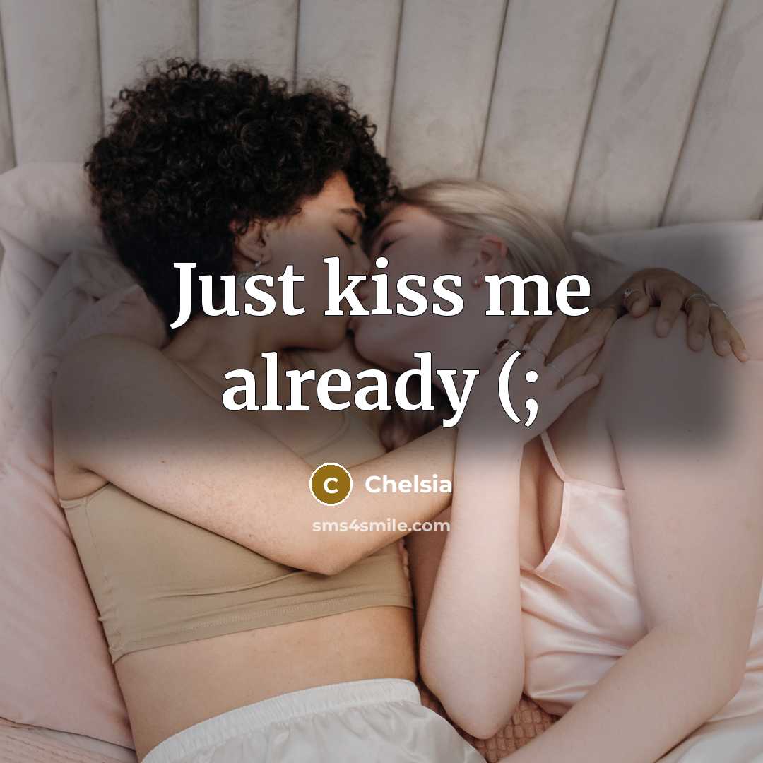 “Just kiss me already (;…” quote by Chelsia